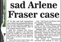 2011 – Twists and turns that continue in sad Arlene Fraser case